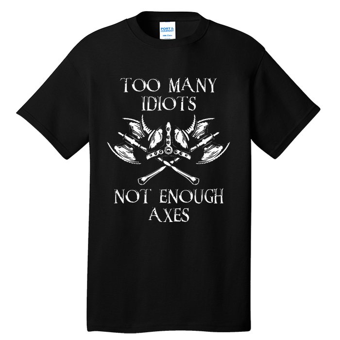 Too Many Idiots Not Enough Axes Viking Sarcastic Saying Tall T-Shirt