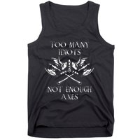 Too Many Idiots Not Enough Axes Viking Sarcastic Saying Tank Top