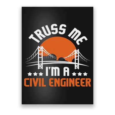 Truss Me I'm A Civil Engineer Bridge Builder Construction Poster