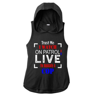 Trust Me I Watch On Patrol Live I'm Basically A Cop Funny Ladies PosiCharge Tri-Blend Wicking Draft Hoodie Tank