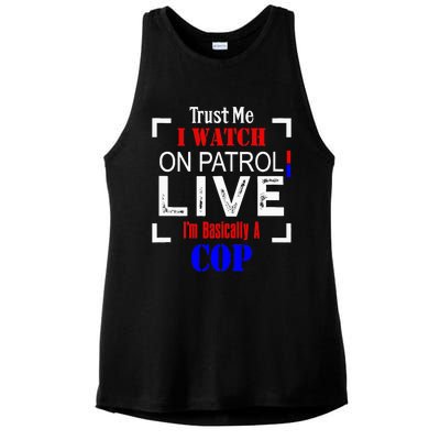 Trust Me I Watch On Patrol Live I'm Basically A Cop Funny Ladies PosiCharge Tri-Blend Wicking Tank