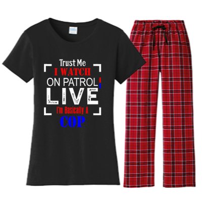 Trust Me I Watch On Patrol Live I'm Basically A Cop Funny Women's Flannel Pajama Set