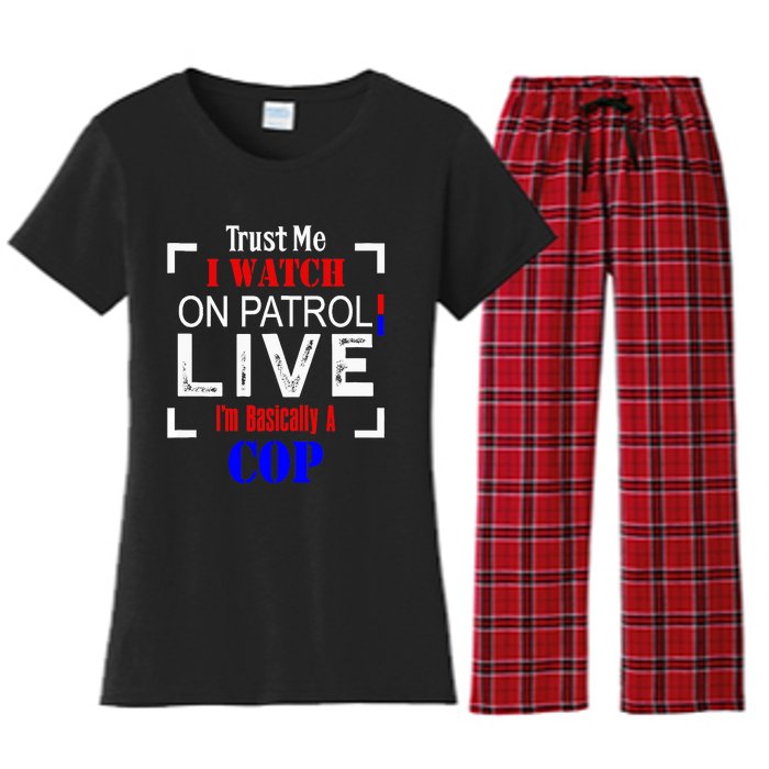 Trust Me I Watch On Patrol Live I'm Basically A Cop Funny Women's Flannel Pajama Set