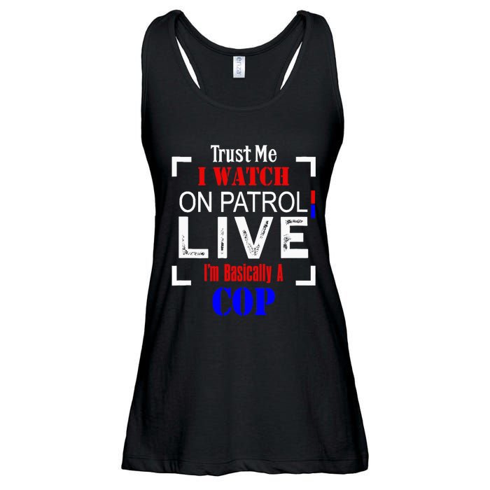 Trust Me I Watch On Patrol Live I'm Basically A Cop Funny Ladies Essential Flowy Tank