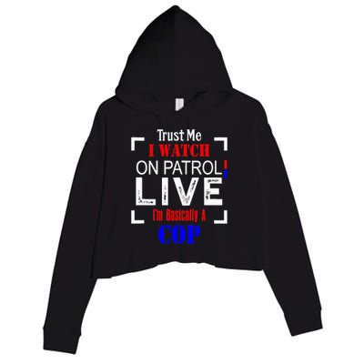 Trust Me I Watch On Patrol Live I'm Basically A Cop Funny Crop Fleece Hoodie