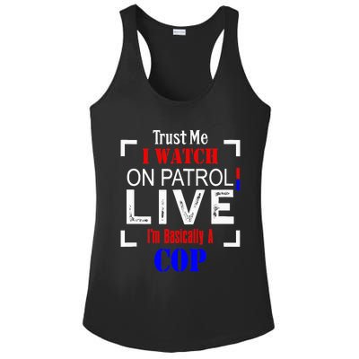 Trust Me I Watch On Patrol Live I'm Basically A Cop Funny Ladies PosiCharge Competitor Racerback Tank