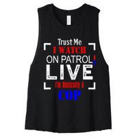 Trust Me I Watch On Patrol Live I'm Basically A Cop Funny Women's Racerback Cropped Tank