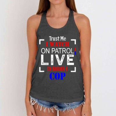 Trust Me I Watch On Patrol Live I'm Basically A Cop Funny Women's Knotted Racerback Tank