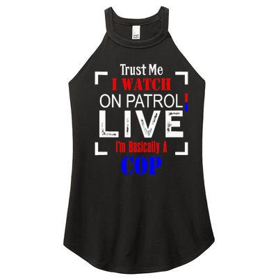 Trust Me I Watch On Patrol Live I'm Basically A Cop Funny Women’s Perfect Tri Rocker Tank