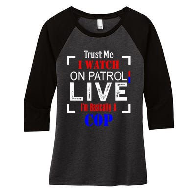 Trust Me I Watch On Patrol Live I'm Basically A Cop Funny Women's Tri-Blend 3/4-Sleeve Raglan Shirt