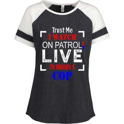 Trust Me I Watch On Patrol Live I'm Basically A Cop Funny Enza Ladies Jersey Colorblock Tee