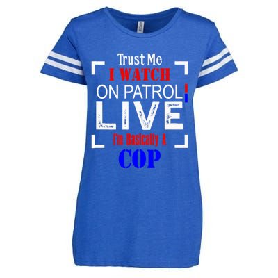 Trust Me I Watch On Patrol Live I'm Basically A Cop Funny Enza Ladies Jersey Football T-Shirt