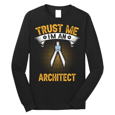 Trust Me IM An Architect Long Sleeve Shirt