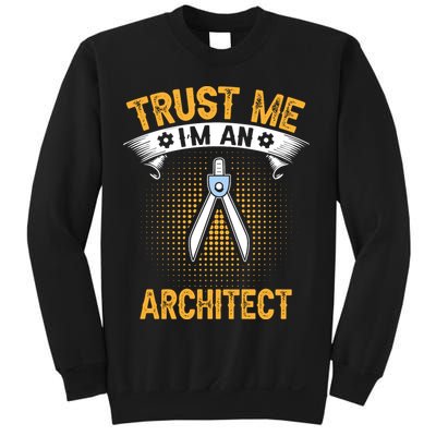Trust Me IM An Architect Sweatshirt