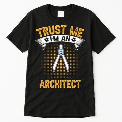 Trust Me IM An Architect Tall T-Shirt
