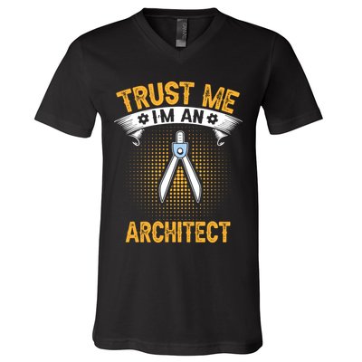 Trust Me IM An Architect V-Neck T-Shirt