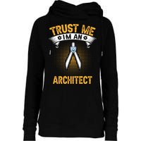 Trust Me IM An Architect Womens Funnel Neck Pullover Hood
