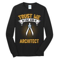 Trust Me IM An Architect Tall Long Sleeve T-Shirt