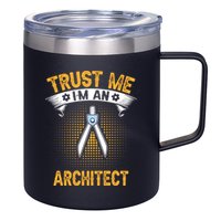 Trust Me IM An Architect 12oz Stainless Steel Coffee Mug