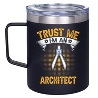 Trust Me IM An Architect 12oz Stainless Steel Coffee Mug