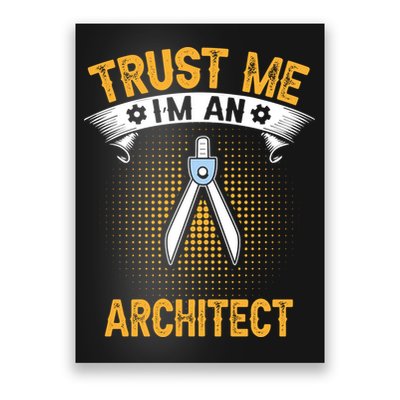 Trust Me IM An Architect Poster