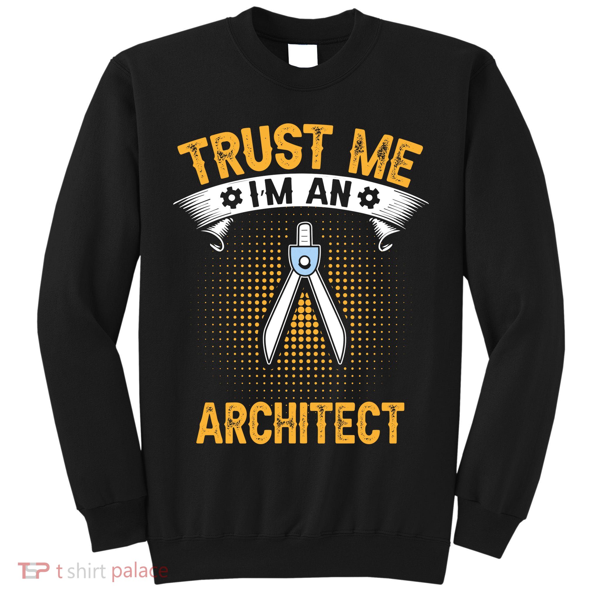 Trust Me IM An Architect Tall Sweatshirt