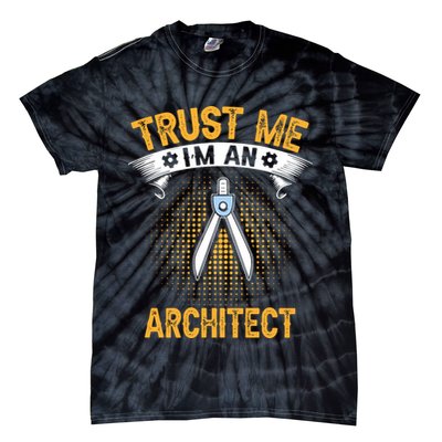 Trust Me IM An Architect Tie-Dye T-Shirt