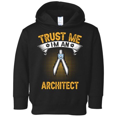 Trust Me IM An Architect Toddler Hoodie