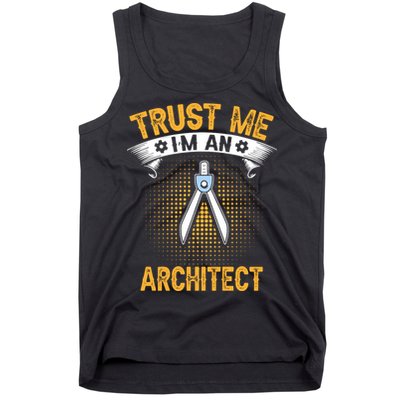 Trust Me IM An Architect Tank Top