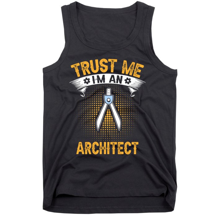 Trust Me IM An Architect Tank Top