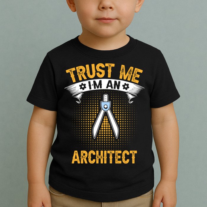 Trust Me IM An Architect Toddler T-Shirt