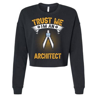 Trust Me IM An Architect Cropped Pullover Crew