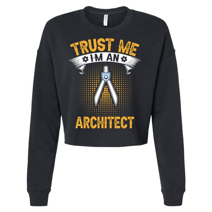 Trust Me IM An Architect Cropped Pullover Crew