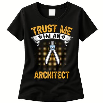 Trust Me IM An Architect Womens T-Shirt
