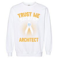 Trust Me IM An Architect Garment-Dyed Sweatshirt