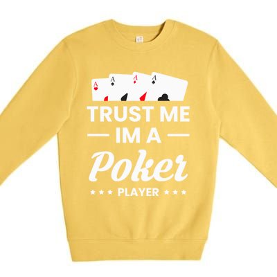 Trust Me I Am A Poker Player Great Gift Premium Crewneck Sweatshirt