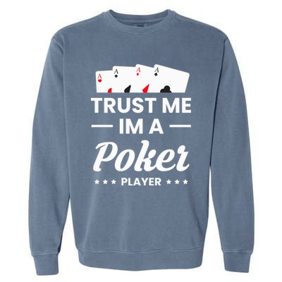 Trust Me I Am A Poker Player Great Gift Garment-Dyed Sweatshirt