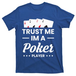 Trust Me I Am A Poker Player Great Gift T-Shirt