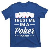 Trust Me I Am A Poker Player Great Gift T-Shirt