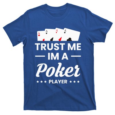 Trust Me I Am A Poker Player Great Gift T-Shirt