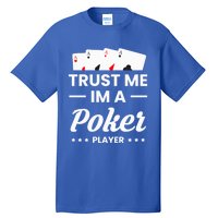 Trust Me I Am A Poker Player Great Gift Tall T-Shirt