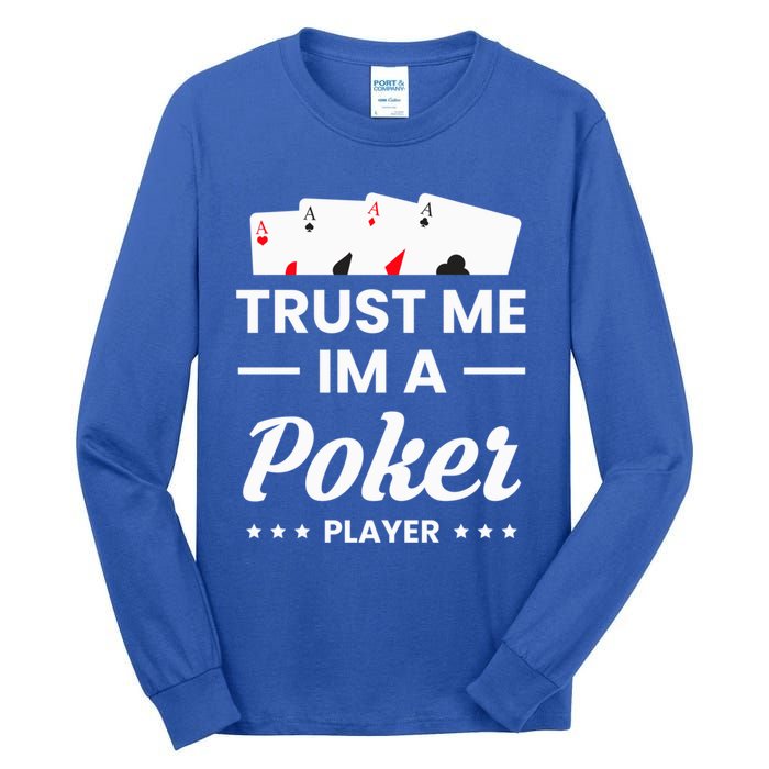 Trust Me I Am A Poker Player Great Gift Tall Long Sleeve T-Shirt