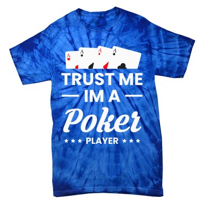 Trust Me I Am A Poker Player Great Gift Tie-Dye T-Shirt