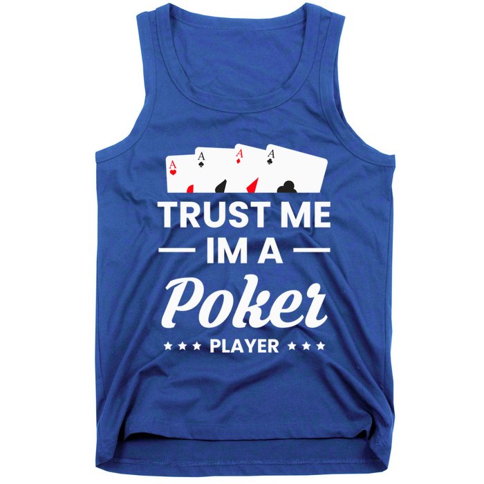 Trust Me I Am A Poker Player Great Gift Tank Top