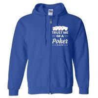 Trust Me I Am A Poker Player Great Gift Full Zip Hoodie