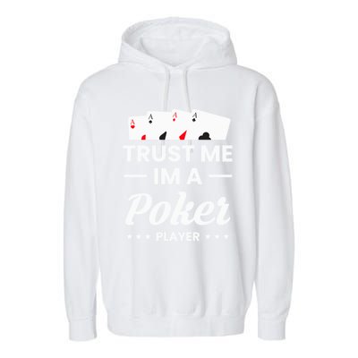 Trust Me I Am A Poker Player Great Gift Garment-Dyed Fleece Hoodie