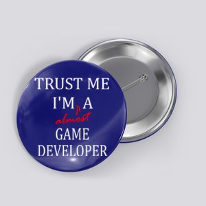 Trust Me Im Almost A(n) Game Developer Meaningful Gift Button