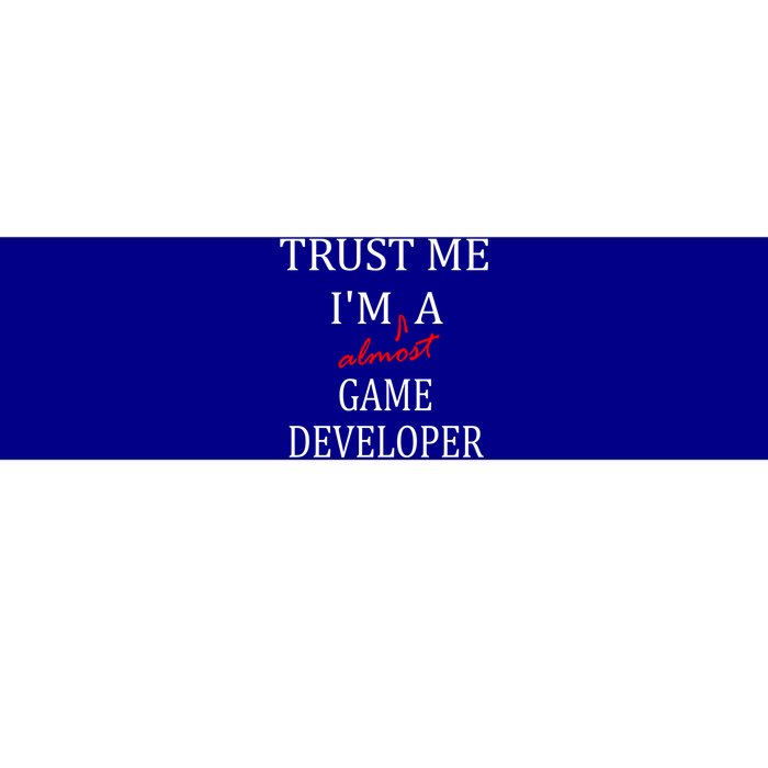 Trust Me Im Almost A(n) Game Developer Meaningful Gift Bumper Sticker