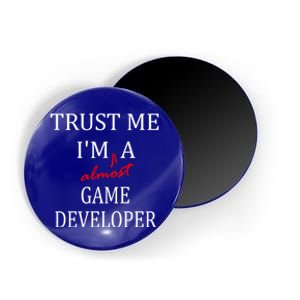 Trust Me Im Almost A(n) Game Developer Meaningful Gift Magnet