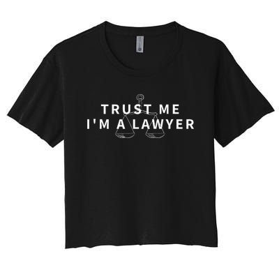 Trust Me IM A Lawyer Funny Attorney Gift Women's Crop Top Tee